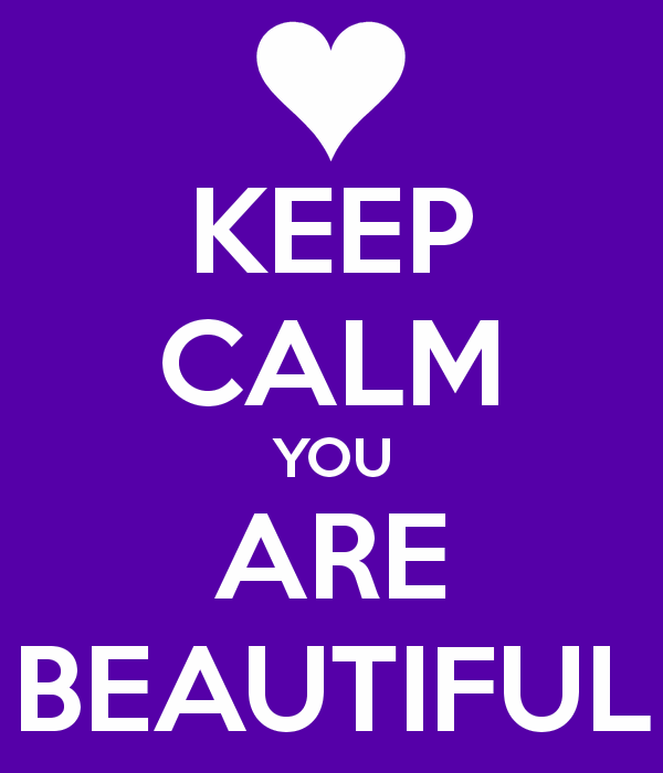 Keep Calm You Are Beautiful