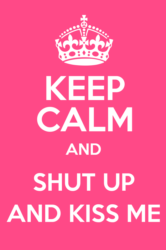 Keep Calm,Shut Up And Kiss Me-uxz130IMGHANS.COM18