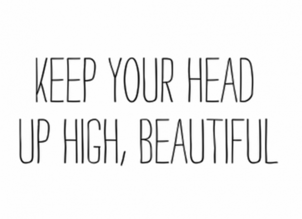 Keep Your Head Up High,Beautiful