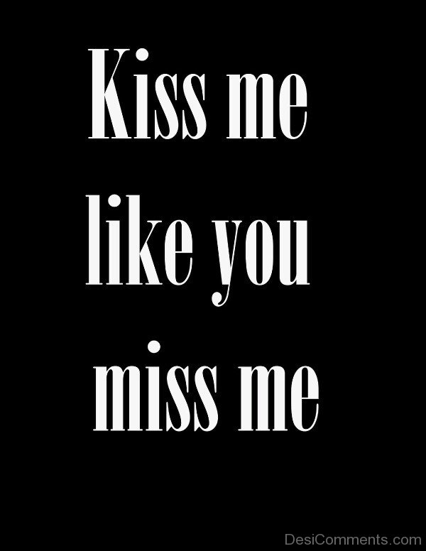 Kiss Me Like You Miss Me