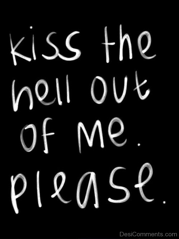 Kiss The Hell Out Of Me