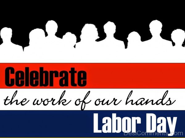 Labor Day - Celebrate The Work Of Our Hands