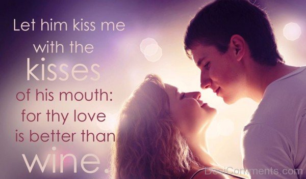 Let Him Kiss Me With The Kisses