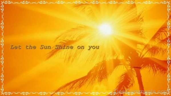 Lets The Sun Shine On You