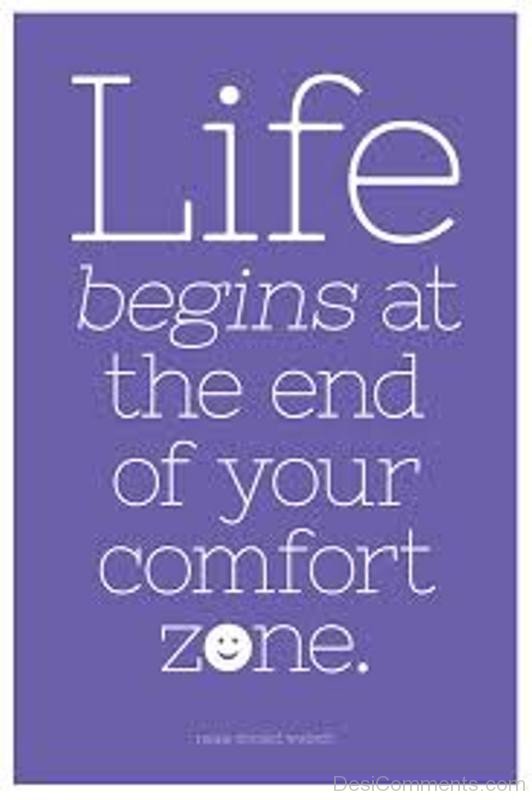 Life Begins At The End Of Your Comfort Zone-DC45