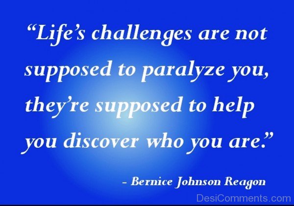 Life ‘s challenges are not supposed to paralyze you