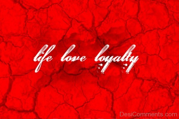 Life,Love And Loyalty