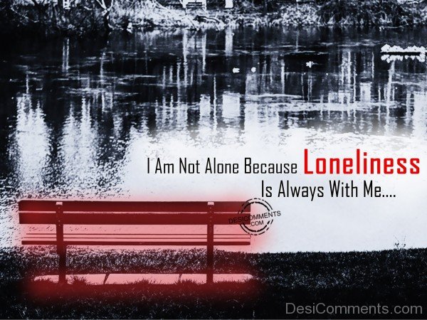 Loneliness Is Always With Me