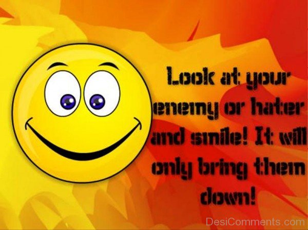 Look At Your Enemy Or Hater And Smile -dc1219