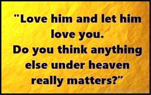 Love Him And Let Him Love You-qw127DC6622