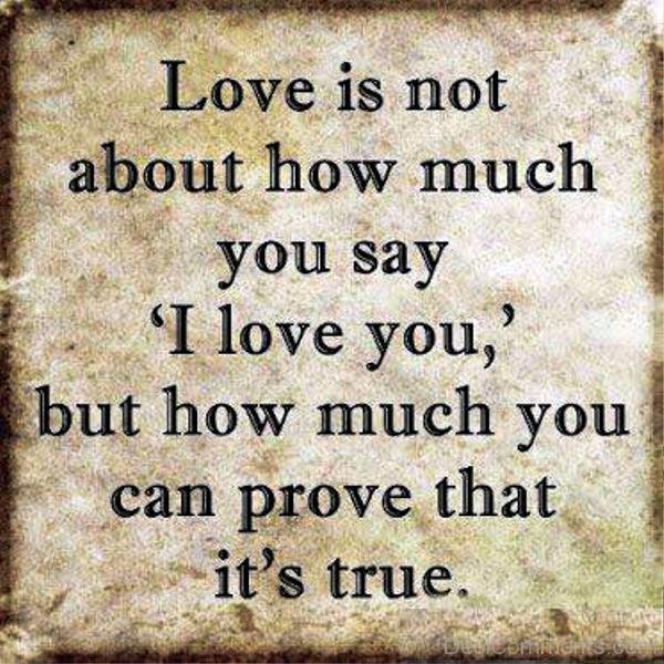 Love Is Not About How Much You Say I Love You - DesiComments.com