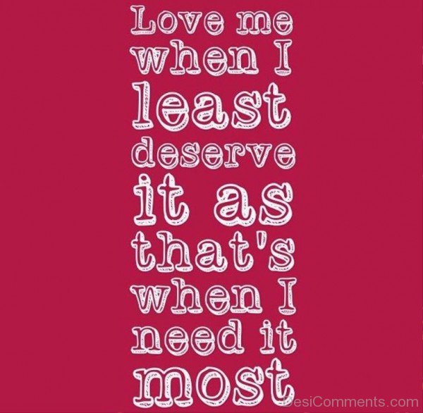 Love Me When I Least Deserve