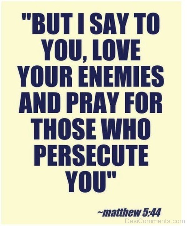 Love Your Enemies And Pray For Those Who Persecute You-dc1221