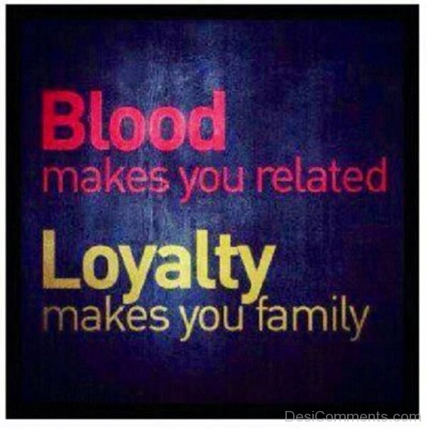 Loyalty makes you family
