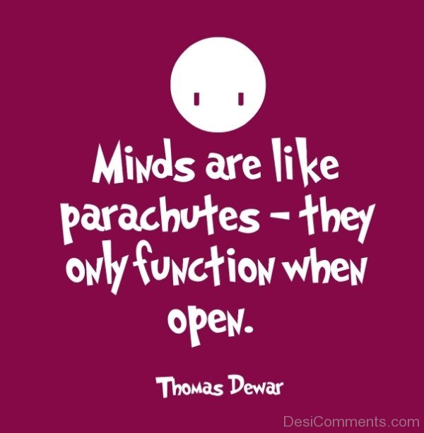 Minds Are Like Parachutes