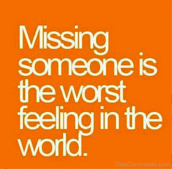 Missing Someone Is The Worst Feeling