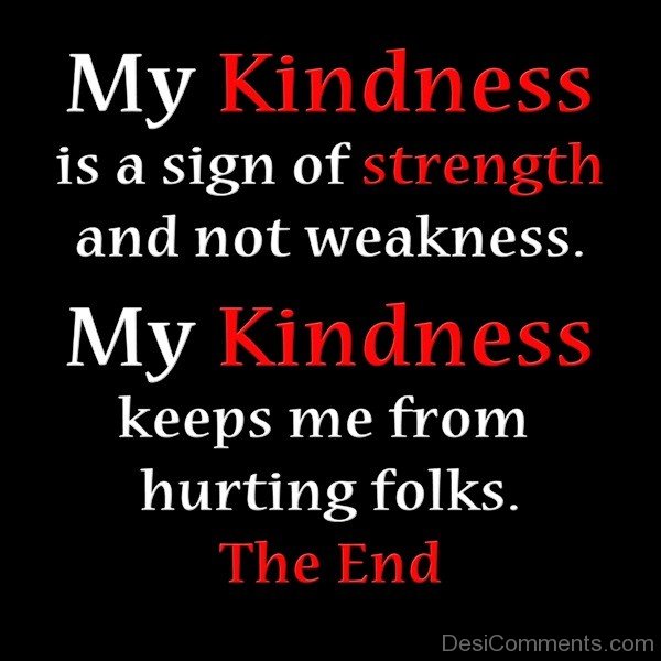 My Kindness Is A Sign Of Strength
