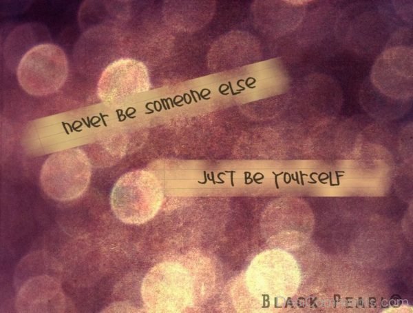 Never Be Someone Else