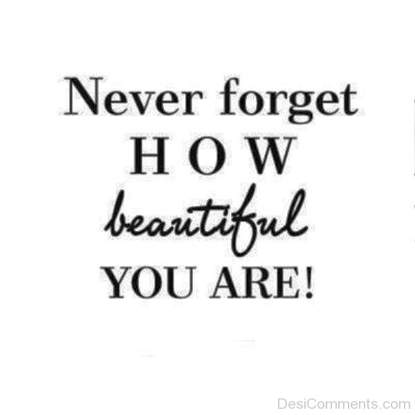 Never Forget How Beautiful You Are