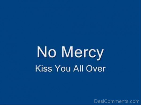 No Mercy Kiss You All Over
