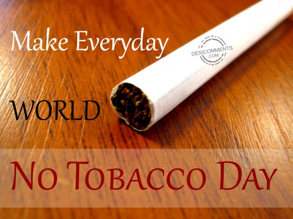 No Tobacco Day – Make Everyday