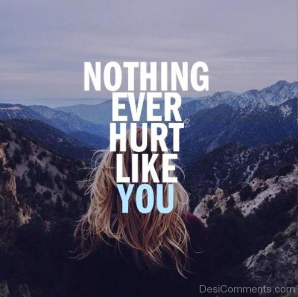 Nothing Ever Hurt Like You