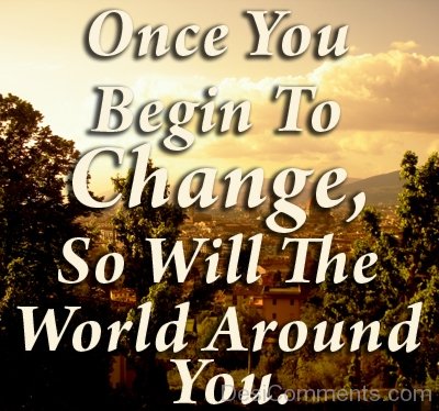 Once You Begin To Change