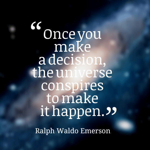 Once You Make A Decision The Universe Conspires To Make It Happen-DC05355