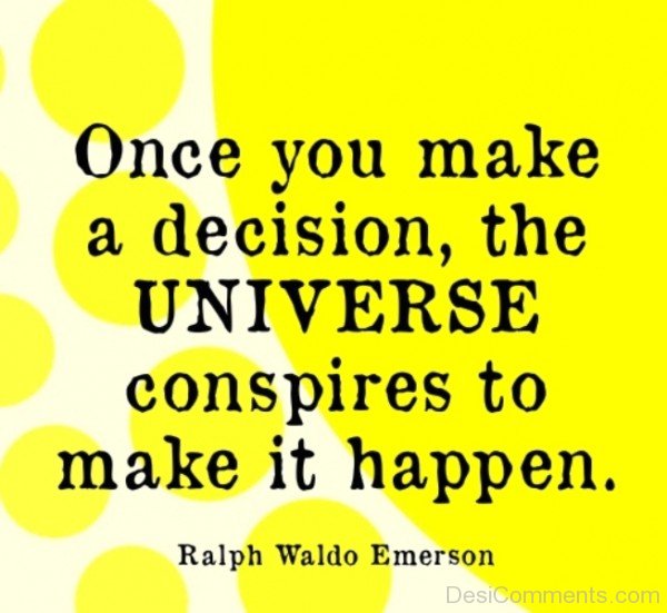 Once You Make A decision The Universe Conspires To Make It Happen -Ralph Waldo Emerson-DC05335