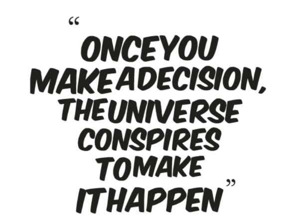 Once You Make Adecision The Universe Conspires To Make It Happen-DC05356
