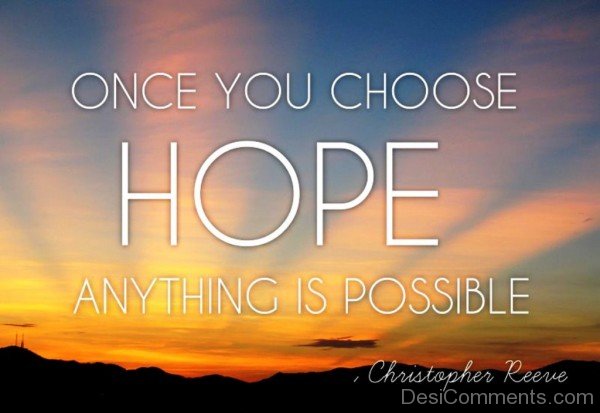 Once you choose hope  anythings is possible-dc018087