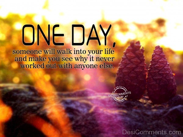 One Day Someone Will Walk Into Your Life  - 24