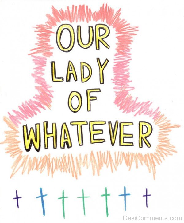 Our Lady Of Whatever