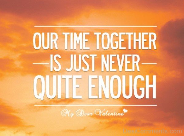Our Time Together Is Just Never Quite Enough