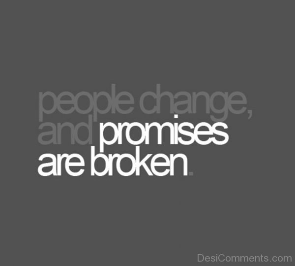 People Change And Promises Are Broken