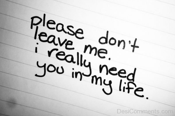 Please Don’t Leave Me,I Really Need You
