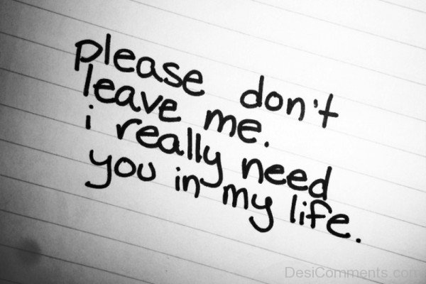 Please Don’t Leave Me,I Really Need You