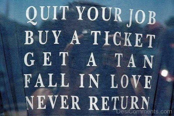 Quit Your Job Buy A Ticket