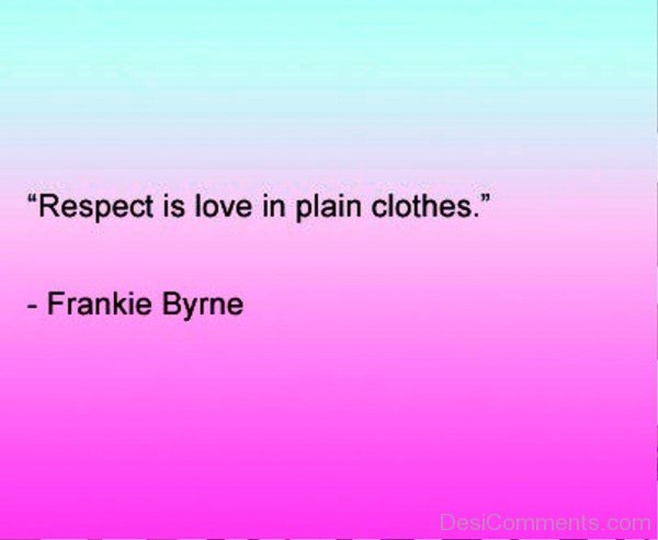 Respect Is Love In Plain Clothes-dc441