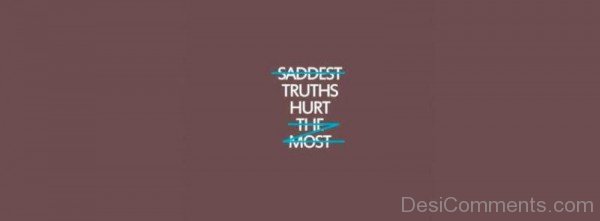 Saddest Truths Hurt The Most-qac460DC01
