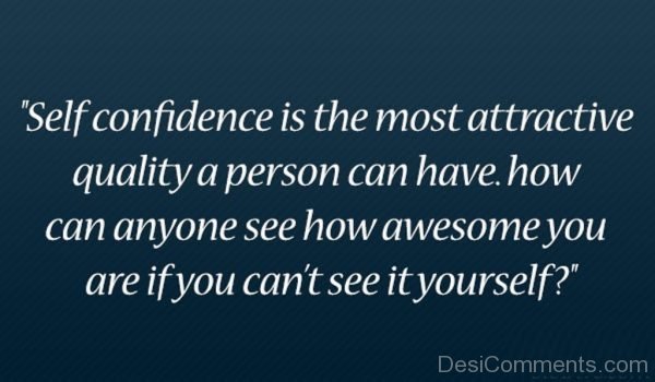 Self Confidence Is The Most Attractive Quality A Person Can Have -PC8834DC29