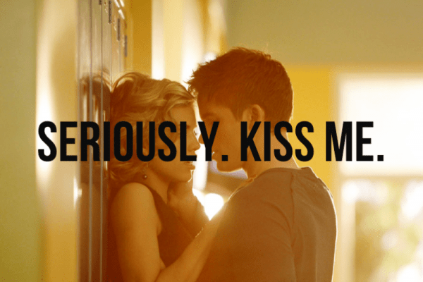Seriously Kiss Me