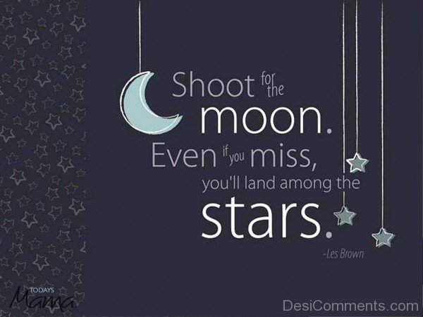 Shoot for the  moon  even if you miss-dc018094