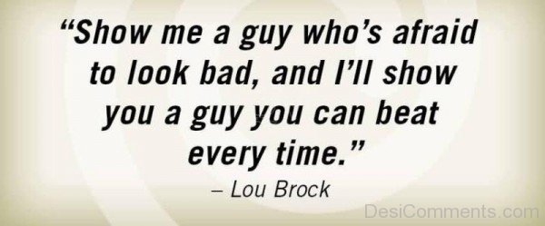 Show Me A Guy Who's Afraid To Look Bad -DC246