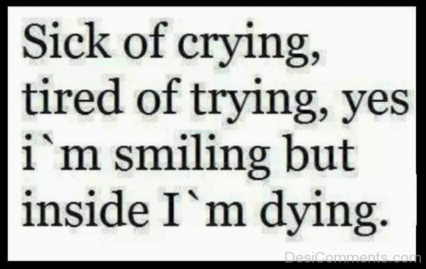 Sick Of Crying,Tired Of Trying