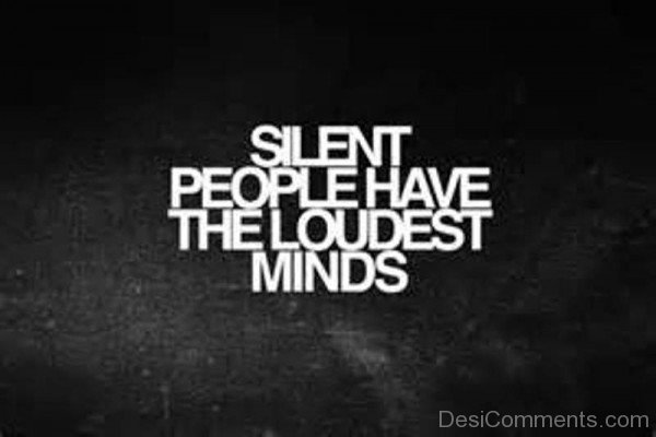 Silent People Have The Loudest Minds