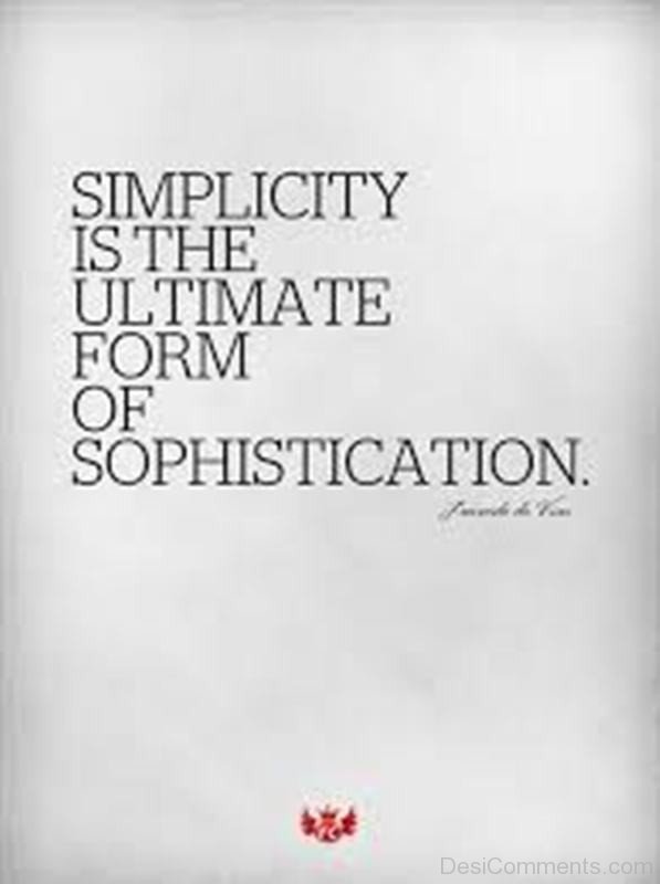 Simplicity Is The Ultimate From Of Sophistication