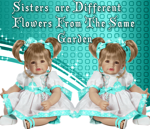 Sisters Are Different Flowers From The Same Garden