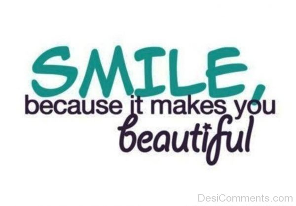 Smile Because It Makes You Beautiful