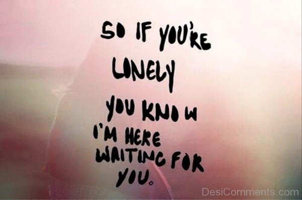So If You’re Lonely You Know